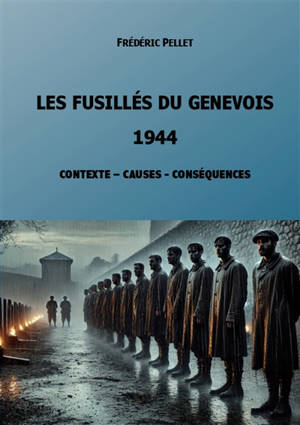 Les fusillés du Genevois : 1944 : Contexte, Causes et Conséquences