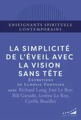 La simplicité de l'éveil avec la vision sans tête : entretiens de Ludovic Fontaine