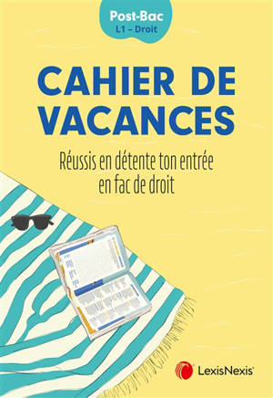 Cahier de vacances : réussis en détente ton entrée en fac de droit : post-bac, L1, droit