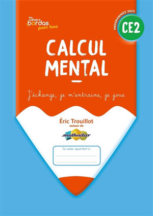 Calcul mental CE2 : j'échange, je m'entraîne, je joue : programmes 2025