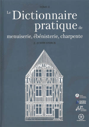 Le dictionnaire pratique de menuiserie, ébénisterie, charpente. Vol. 2