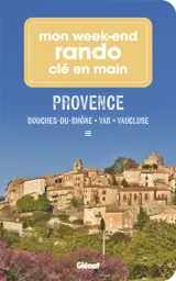 Mon week-end rando clé en main Provence : Bouches-du-Rhône, Var, Vaucluse, Alpes-de-Haute-Provence