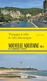 Nouvelle Aquitaine. Vol. 1. De la Dordogne à l'océan