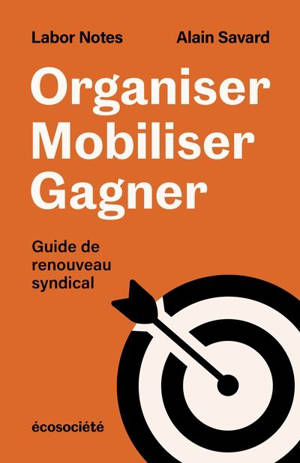 Organiser, mobiliser, gagner : Guide de renouveau syndical