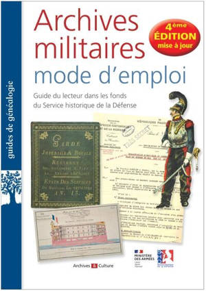 Archives militaires, mode d'emploi : guide du lecteur dans les fonds du Service historique de la Défense