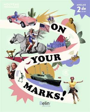 On your marks! : 2de, A2+, B1+ : anglais, nouveau programme