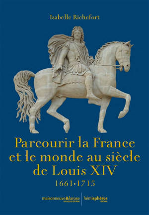 Parcourir la France et le monde au siècle de Louis XIV : 1661-1715