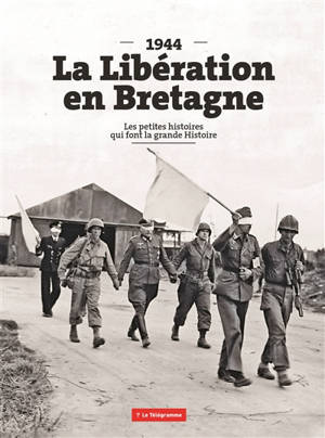 La Libération en Bretagne, 1944 : les petites histoires qui font la grande histoire
