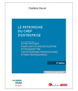Le patrimoine du chef d'entreprise : guide pratique pour constituer, développer et transmettre son patrimoine professionnel et non professionnel