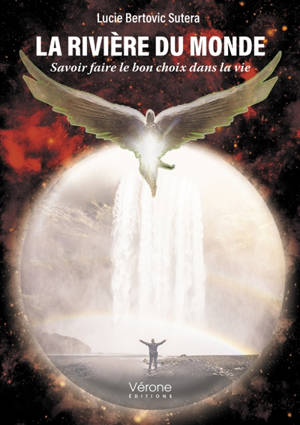 La rivière du monde : Savoir faire le bon choix dans la vie