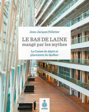Le bas de laine mangé par les mythes : La Caisse de dépôt et placement du Québec