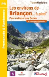 Les environs de Briançon... à pied : parc national des Ecrins : 49 promenades & randonnées