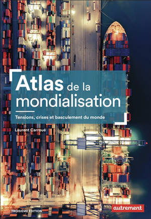 Atlas de la mondialisation : tensions, crises et basculement du monde