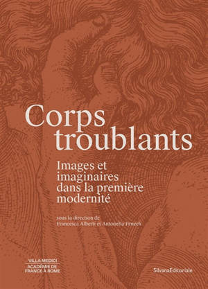 Corps troublants : images et imaginaires dans la première modernité