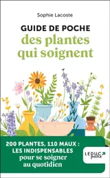 Guide de poche des plantes qui soignent : 200 plantes, 110 maux : les indispensables pour se soigner au quotidien