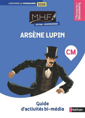 MHF lecture-compréhension CM : Arsène Lupin : guide d'activités bi-média, conforme au programme 2025
