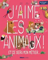J'aime les animaux ! : et ce sera mon métier...