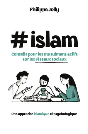#Islam : conseils pour les musulmans actifs sur les réseaux sociaux : une approche islamique et psychologique