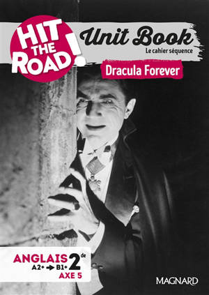 Hit the road! anglais 2de, A2+-B1+, axe 5 : unit book, le cahier séquence : Dracula forever