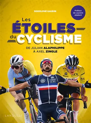 Les étoiles du cyclisme : les légendes de la petite reine : de Julian Alaphilippe à Joop Zoetemelk