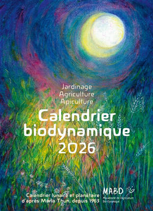 Calendrier biodynamique 2026 : jardinage, agriculture, apiculture, tendances météorologiques : calendrier lunaire et planétaire depuis 1963