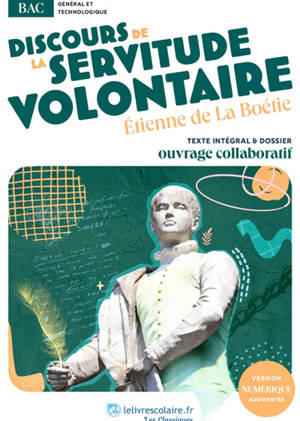 Discours de la servitude volontaire : uvre au programme du BAC : Texte intégral et dossier pédagogique collaboratif
