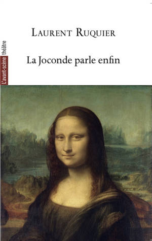 Avant-scène théâtre (L'), hors série, n° 1565. La Joconde parle enfin