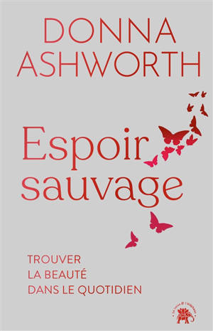 Espoir sauvage : trouver la beauté dans le quotidien