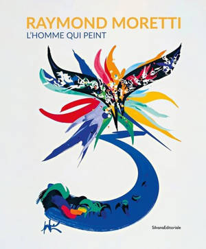 Raymond Moretti, l'homme qui peint : exposition, Nice, Galerie Lympia, du 5 avril au 29 juillet 2025