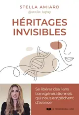 Héritages invisibles : se libérer des liens transgénérationnels qui nous empêchent d'avancer