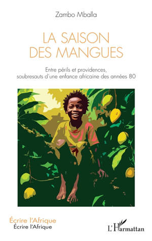 La saison des mangues : entre périls et providences, soubresauts d'une enfance africaine des années 80