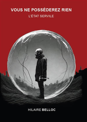 Vous ne posséderez rien : L'Etat servile