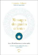 Messages des guides célestes : avec 40 méditations et soins audio