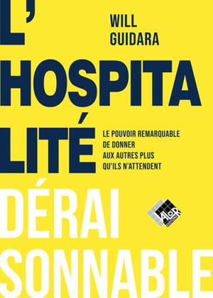 L'hospitalité déraisonnable : le pouvoir remarquable de donner aux autres plus que ce qu'ils attendent
