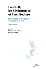 Foucault, les hétérotopies et l'architecture : les destinées architecturales d'un concept spatial. Des espaces autres
