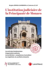 L'institution judiciaire de la principauté de Monaco : les principes fondamentaux, l'organisation judiciaire, les juridictions : compétences et procédure, les magistrats, les auxiliaires de justice