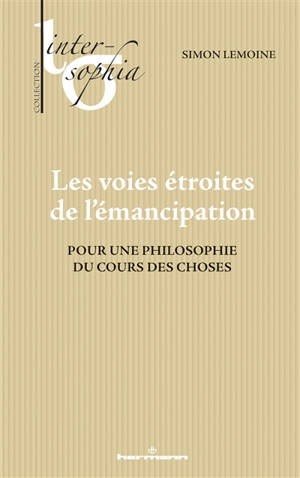 Les voies étroites de l'émancipation : pour une philosophie du cours des choses