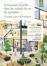 Promouvoir la santé dans les milieux de vie du quotidien : concepts, enjeux et illustrations