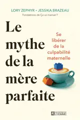 Le mythe de la mère parfaite : Se libérer de la culpabilité maternelle