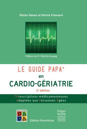 Le guide PAPA en cardio-gériatrie : prescriptions médicamenteuses adaptées aux personnes âgées