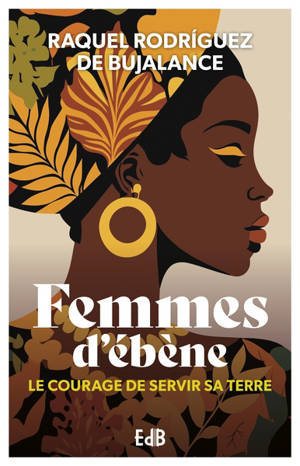 Femmes d'ébène : le courage de servir sa terre