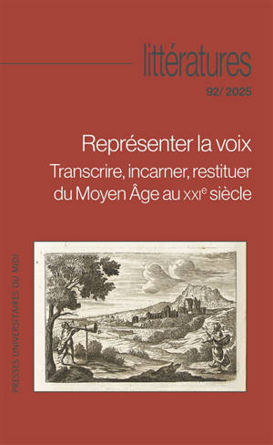 Littératures, n° 92. Représenter la voix : transcrire, incarner, restituer du Moyen Age au XXIe siècle