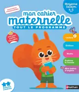Mon cahier maternelle, moyenne section 4-5 ans : tout le programme