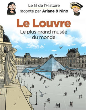 Le fil de l'histoire raconté par Ariane & Nino. Le Louvre