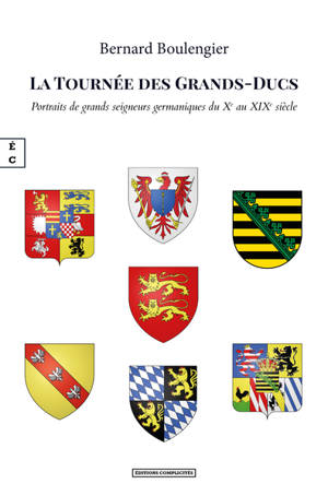 La tournée des grands-ducs : portraits de grands seigneurs germaniques du Xe au XIXe siècle