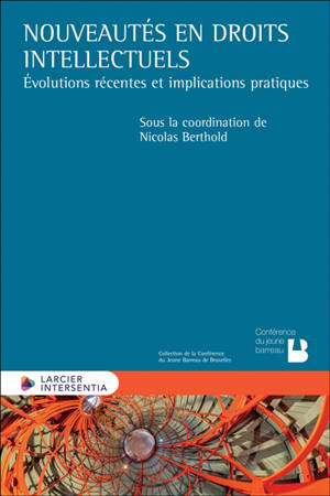 Nouveautés en droits intellectuels : évolutions récentes et implications pratiques