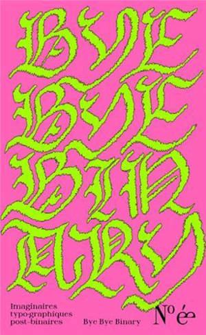 Bye bye binary : imaginaires typo-graphiques post-binaires, n° é.e