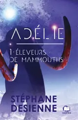 Adélie. Vol. 1. Eleveurs de mammouths