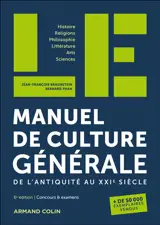 Manuel de culture générale, de l'Antiquité au XXIe siècle : histoire, religions, philosophie, littérature, arts, sciences : concours & examens