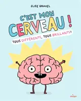 C'est mon cerveau ! : tous différents, tous brillants !